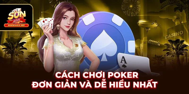 Cách chơi poker đơn giản và dễ hiểu nhất