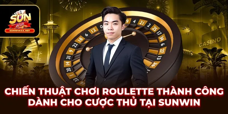 Chiến Thuật Chơi Roulette Thành Công Dành Cho Cược Thủ