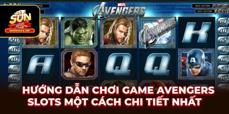 Hướng Dẫn Chơi Game Avengers Slots Một Cách Chi Tiết Nhất