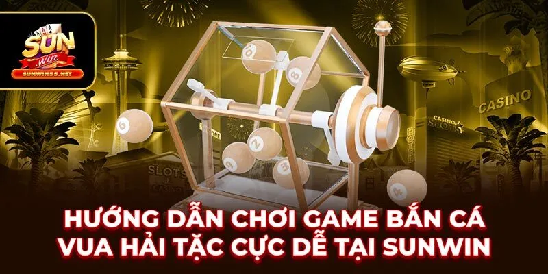 Hướng Dẫn Chơi Game Bắn Cá Vua Hải Tặc Cực Dễ Tại SUNWIN