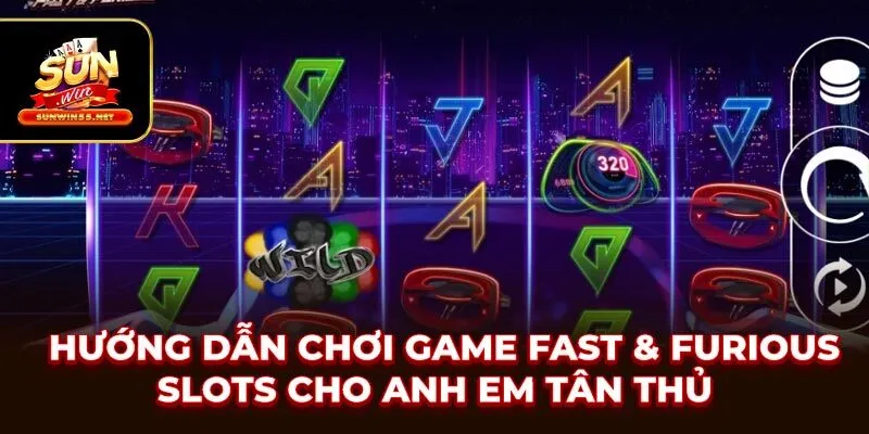 Hướng Dẫn Chơi Game Fast & Furious Slots Cho Anh Em Tân Thủ