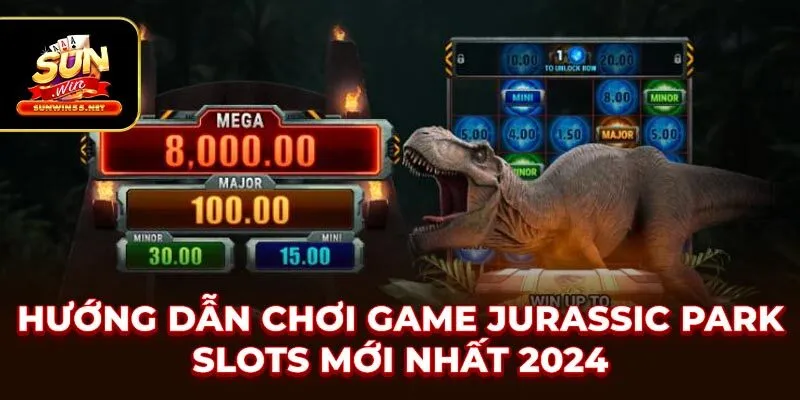 Hướng Dẫn Chơi Game Jurassic Park Slots Mới Nhất 2024