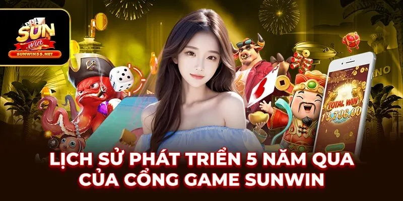 Lịch sử phát triển 5 năm qua của cổng game SUNWIN