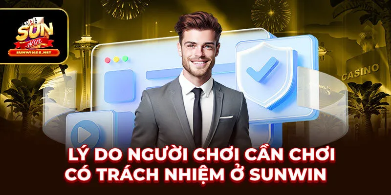 Lý do người chơi cần chơi có trách nhiệm ở SUNWIN