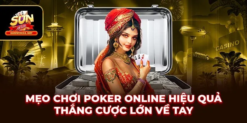 Mẹo Chơi Poker Online Hiệu Quả, Thắng Cược Lớn Về Tay