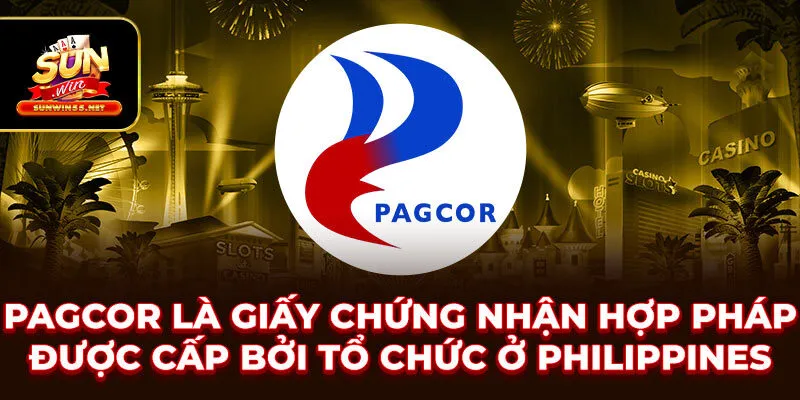 PAGCOR là giấy chứng nhận hợp pháp được cấp bởi tổ chức ở Philippines