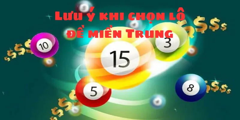 Hãy lưu ý những điều trên để áp dụng phương pháp chọn lô đề miền Trung chuẩn xác 