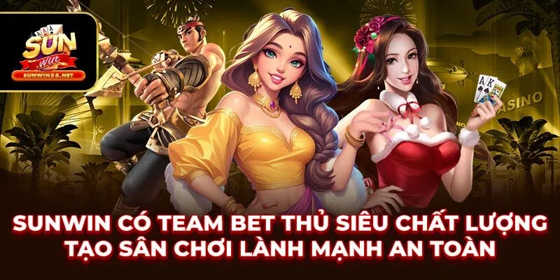 SUNWIN có team bet thủ siêu chất lượng tạo sân chơi lành mạnh an toàn