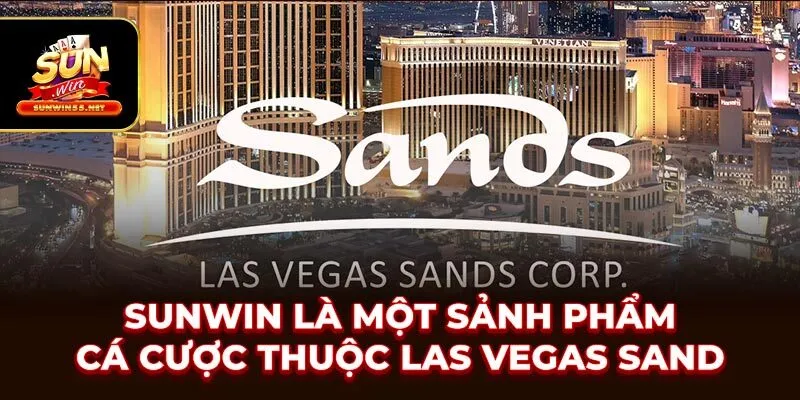 SUNWIN là một sảnh phẩm cá cược thuộc Las Vegas sand