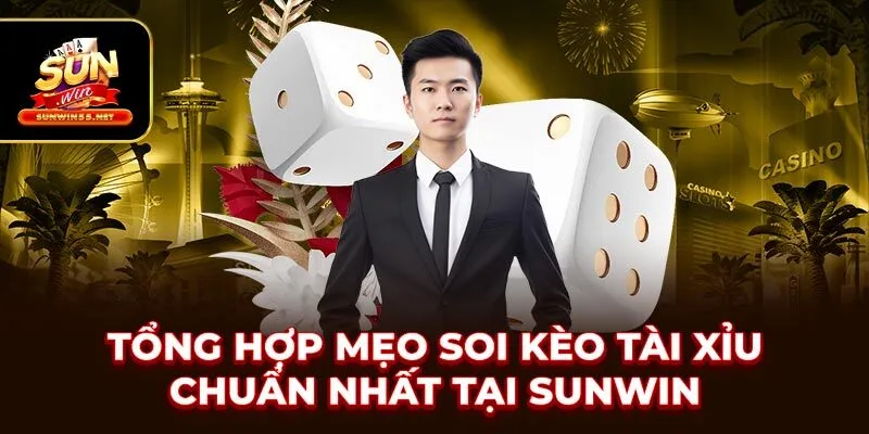 Tổng Hợp Mẹo Soi Kèo Tài Xỉu Chuẩn Nhất Tại SUNWIN